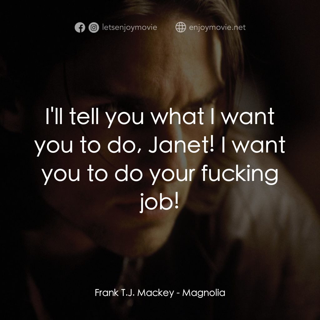 人生交叉剔電影對白：Frank T.J. Mackey: I'll tell you what I want you to do, Janet! I want you to do y