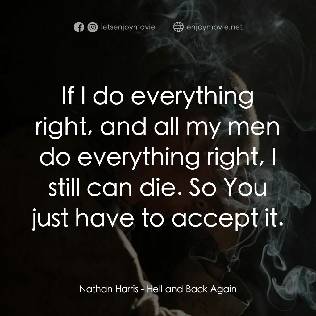 戰地回聲電影對白：Nathan Harris:  If I do everything right, and all my men do everything right, I s