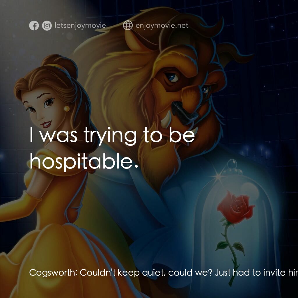 美女與野獸電影對白：Cogsworth:  Couldn't keep quiet, could we? Just had to invite him to stay, didn't