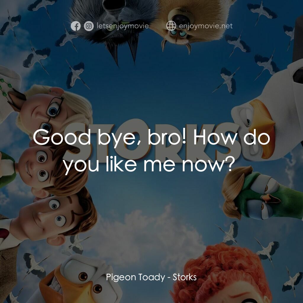 BB宅急便電影對白：Pigeon Toady:  Good bye, bro! How do you like me now? 