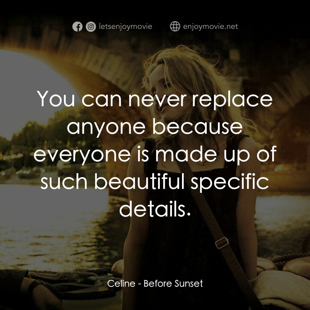 日落巴黎電影對白：Celine:  You can never replace anyone because everyone is made up of such beautif