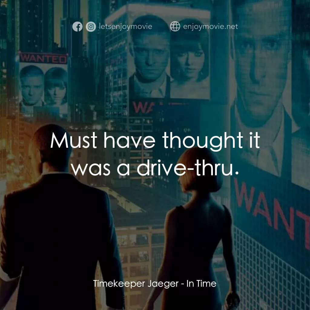 鐘點戰電影對白：Timekeeper Jaeger:  Must have thought it was a drive-thru.