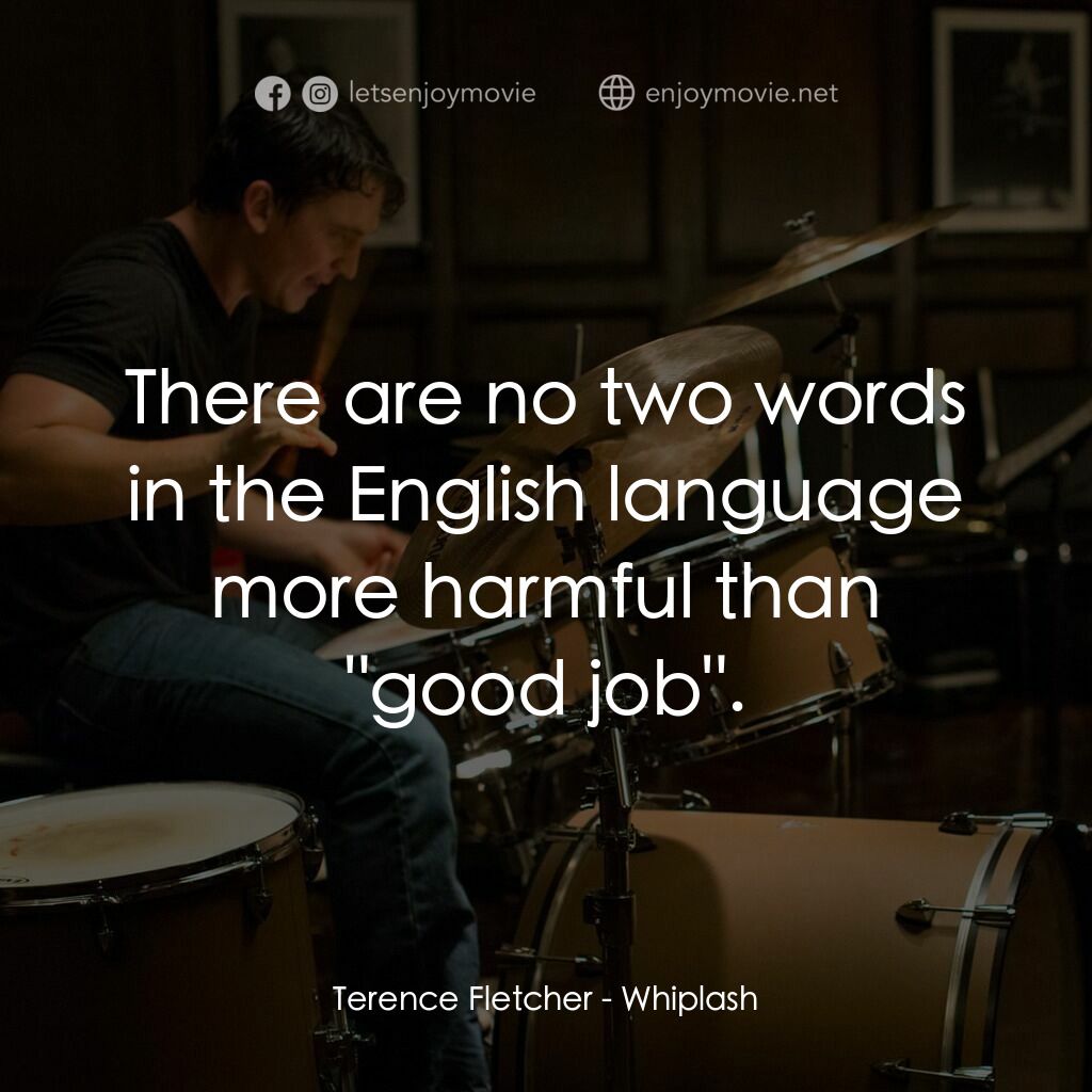 進擊的鼓手電影對白：Terence Fletcher:  There are no two words in the English language more harmful th