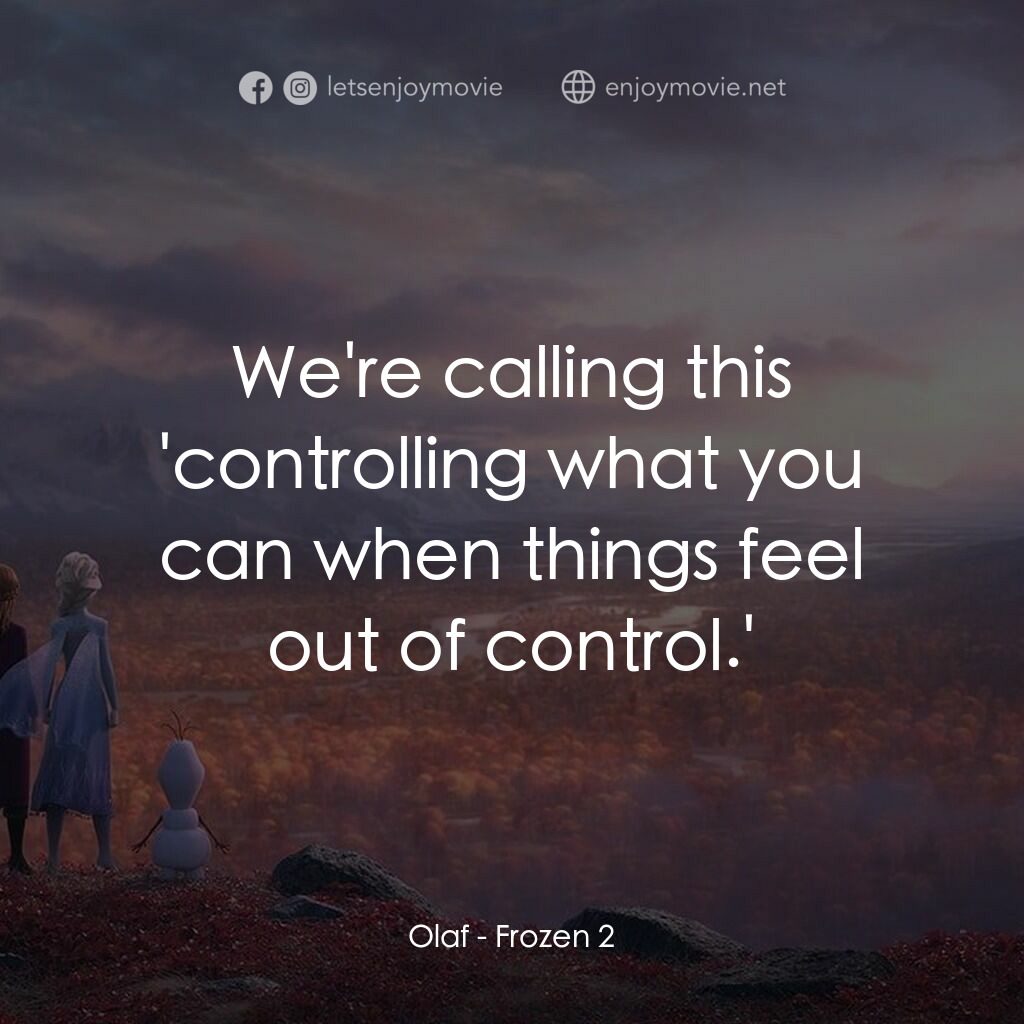 魔雪奇緣2電影對白：Olaf:  We're calling this 'controlling what you can when things feel out of contr