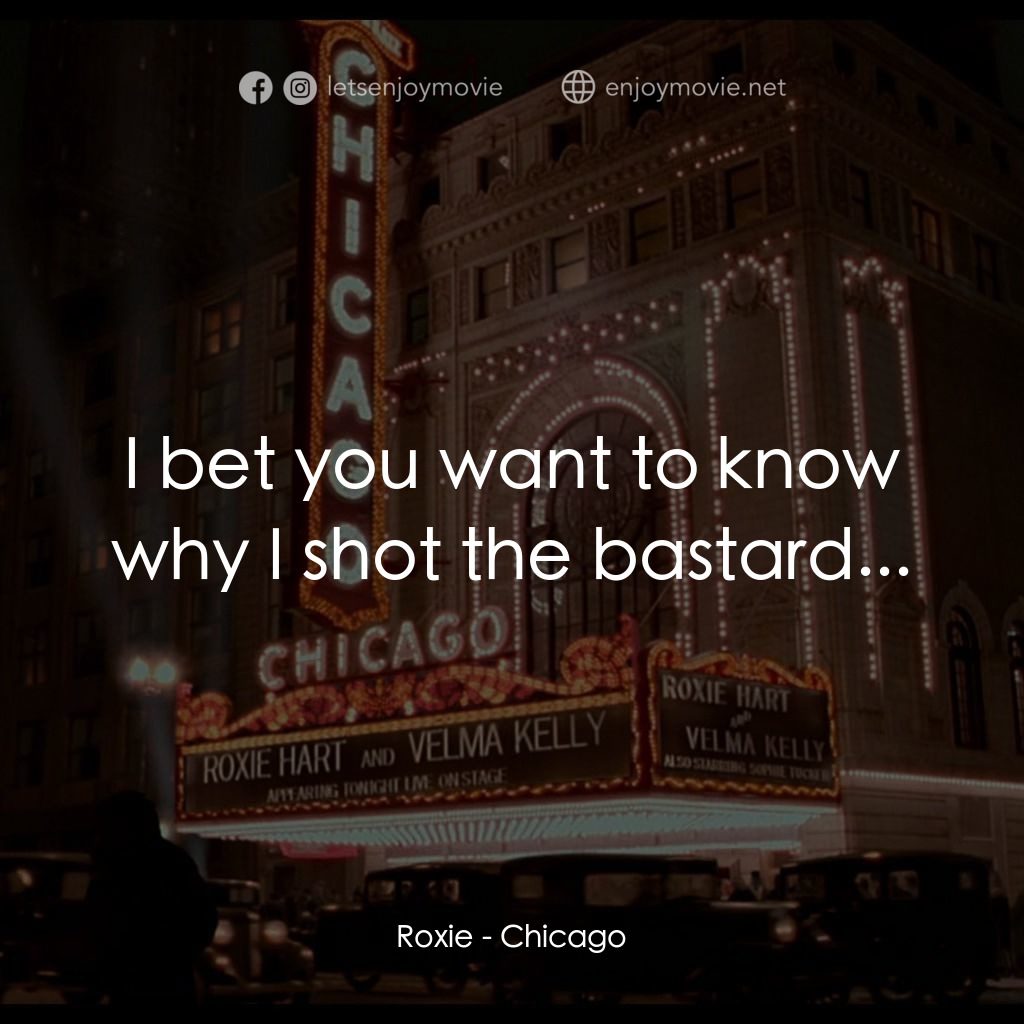 芝加哥電影對白：Roxie: I bet you want to know why I shot the bastard...