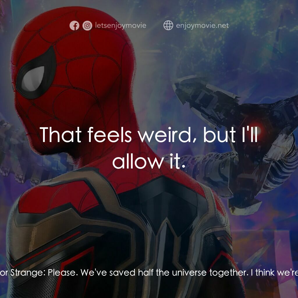 蜘蛛俠：不戰無歸電影對白：Doctor Strange:  So, Peter... to what do I owe the pleasure? Peter Parker:  I'm s