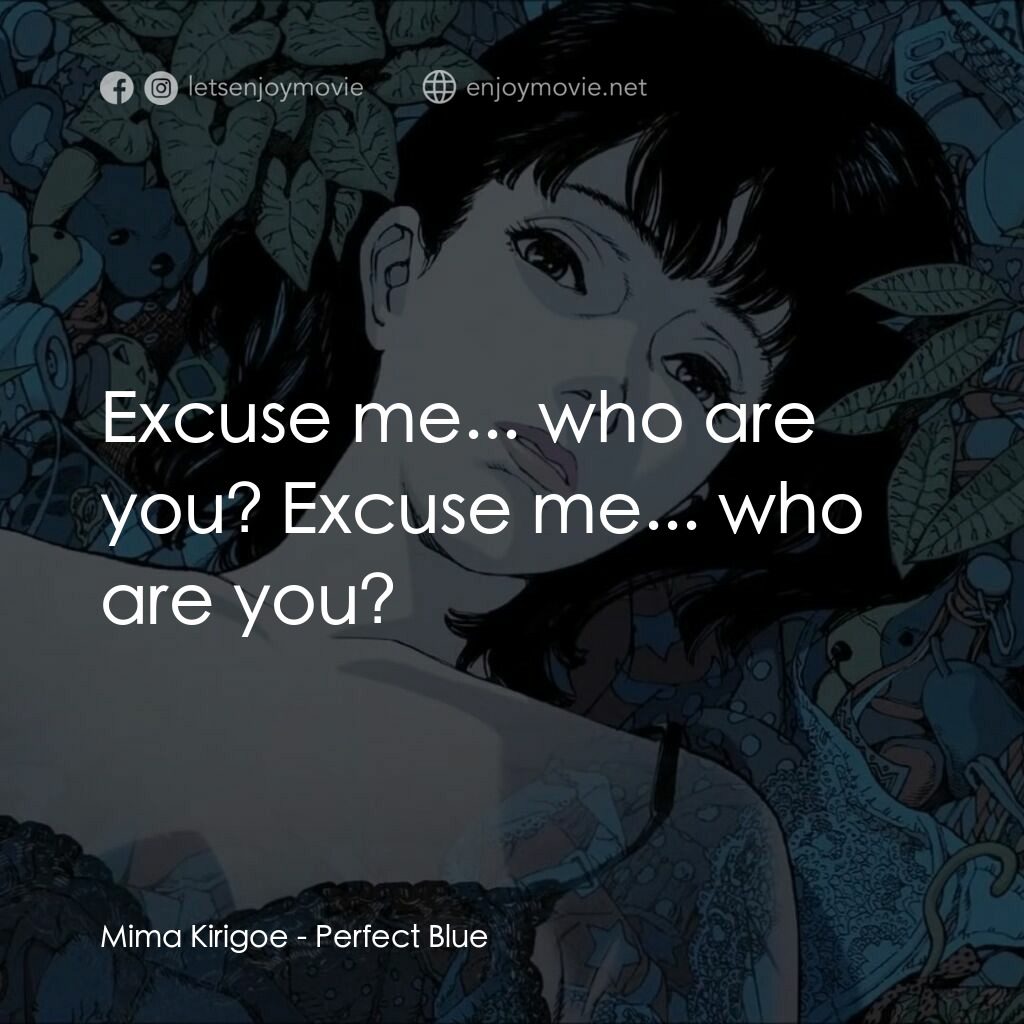 藍色恐懼電影對白：Mima Kirigoe:  Excuse me... who are you? Excuse me... who are you?