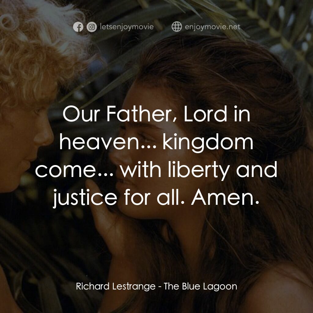 藍色珊瑚礁電影對白：Richard Lestrange:  Our Father, Lord in heaven... kingdom come... with liberty an