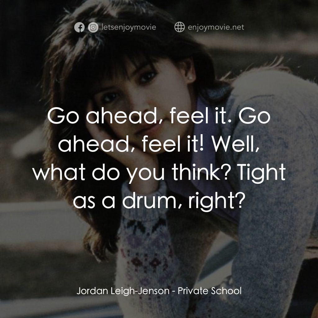 疯狂靓妹仔電影對白：Jordan Leigh-Jenson: Go ahead, feel it. Go ahead, feel it! Well, what do you thin