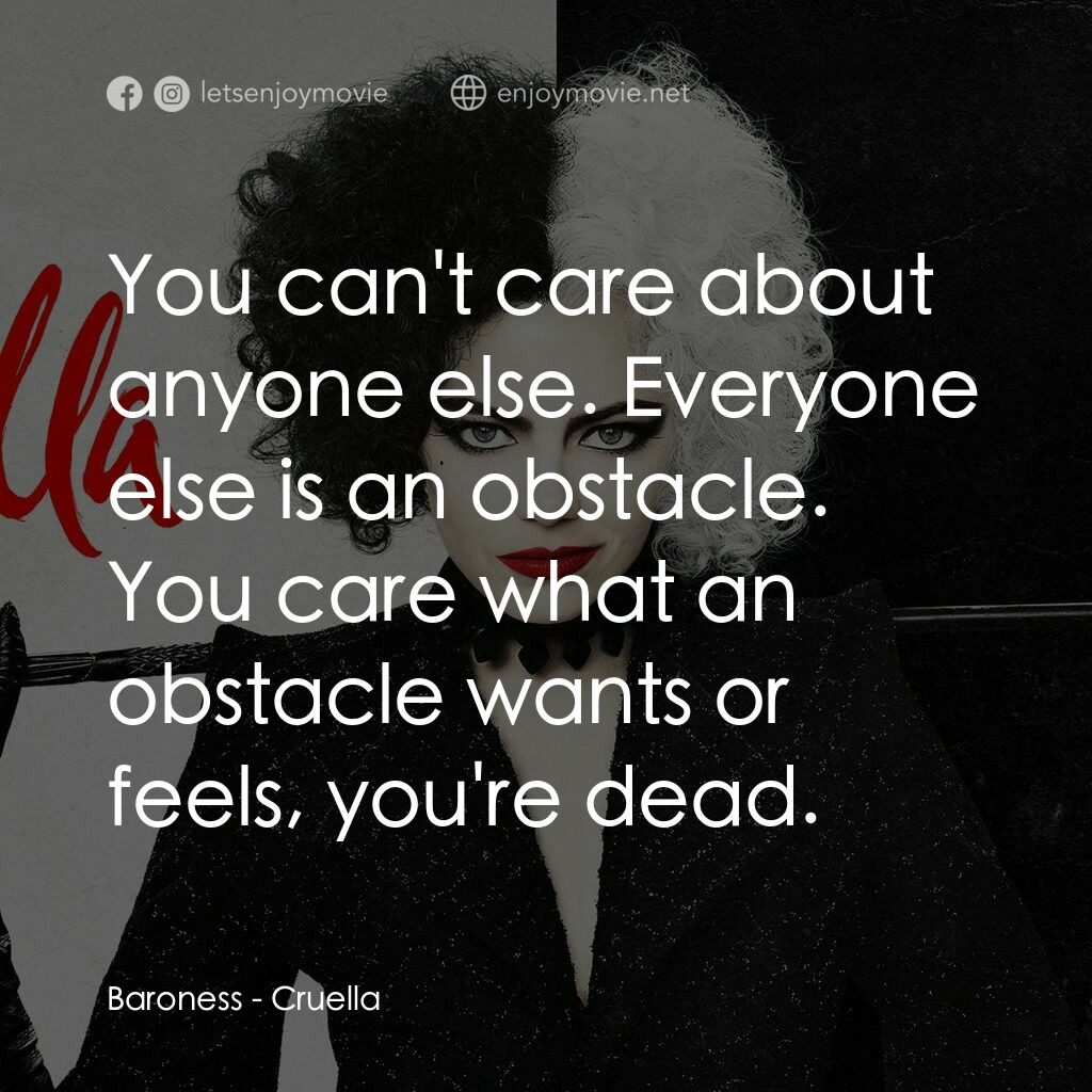 黑白魔后電影對白：Baroness:  You can't care about anyone else. Everyone else is an obstacle. You ca