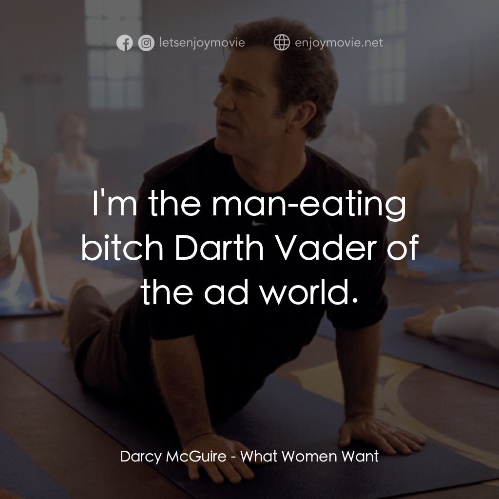 偷聽女人心電影對白：Darcy McGuire: I'm the man-eating bitch Darth Vader of the ad world.