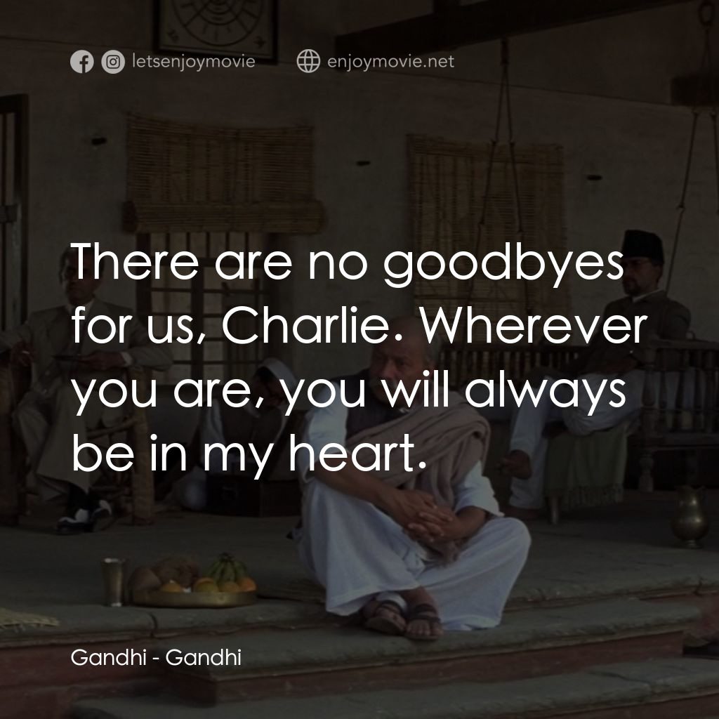 甘地傳電影對白：Gandhi: There are no goodbyes for us, Charlie. Wherever you are, you will always 