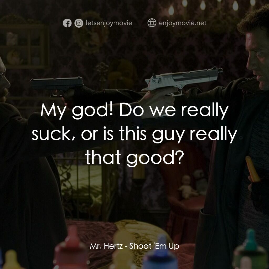 史密斯先生電影對白：Mr. Hertz:  My god! Do we really suck, or is this guy really that good?