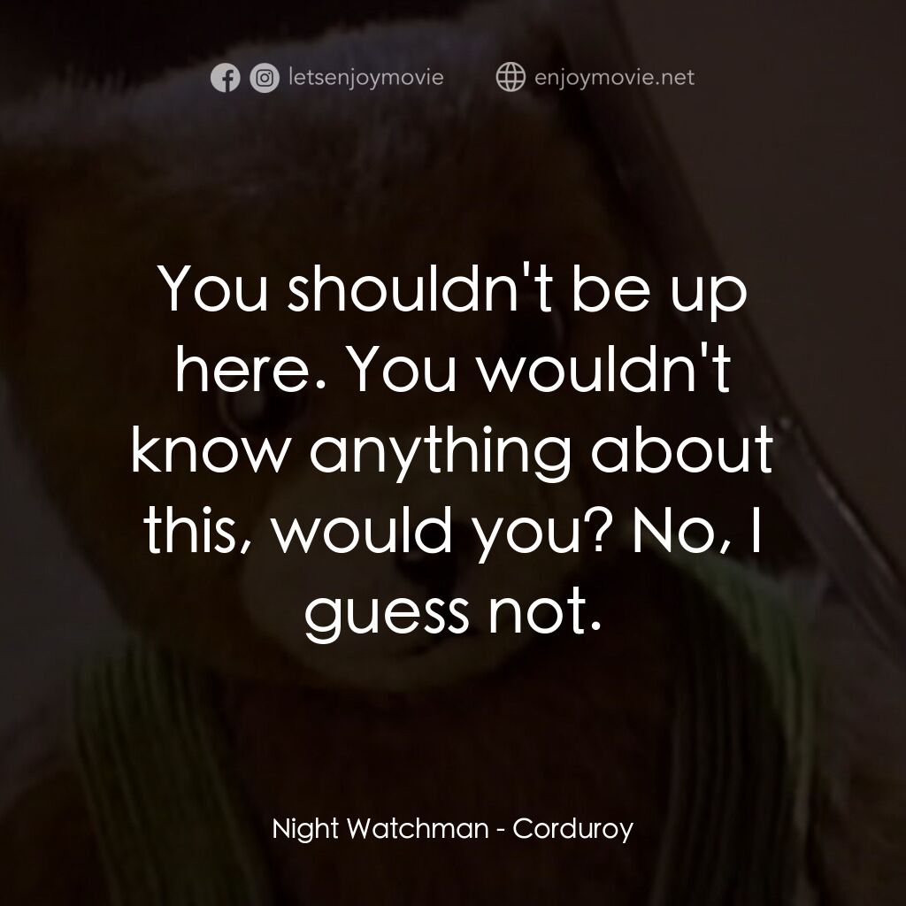《Corduroy》經典台詞：Night Watchman:  You shouldn't be up here. You ...