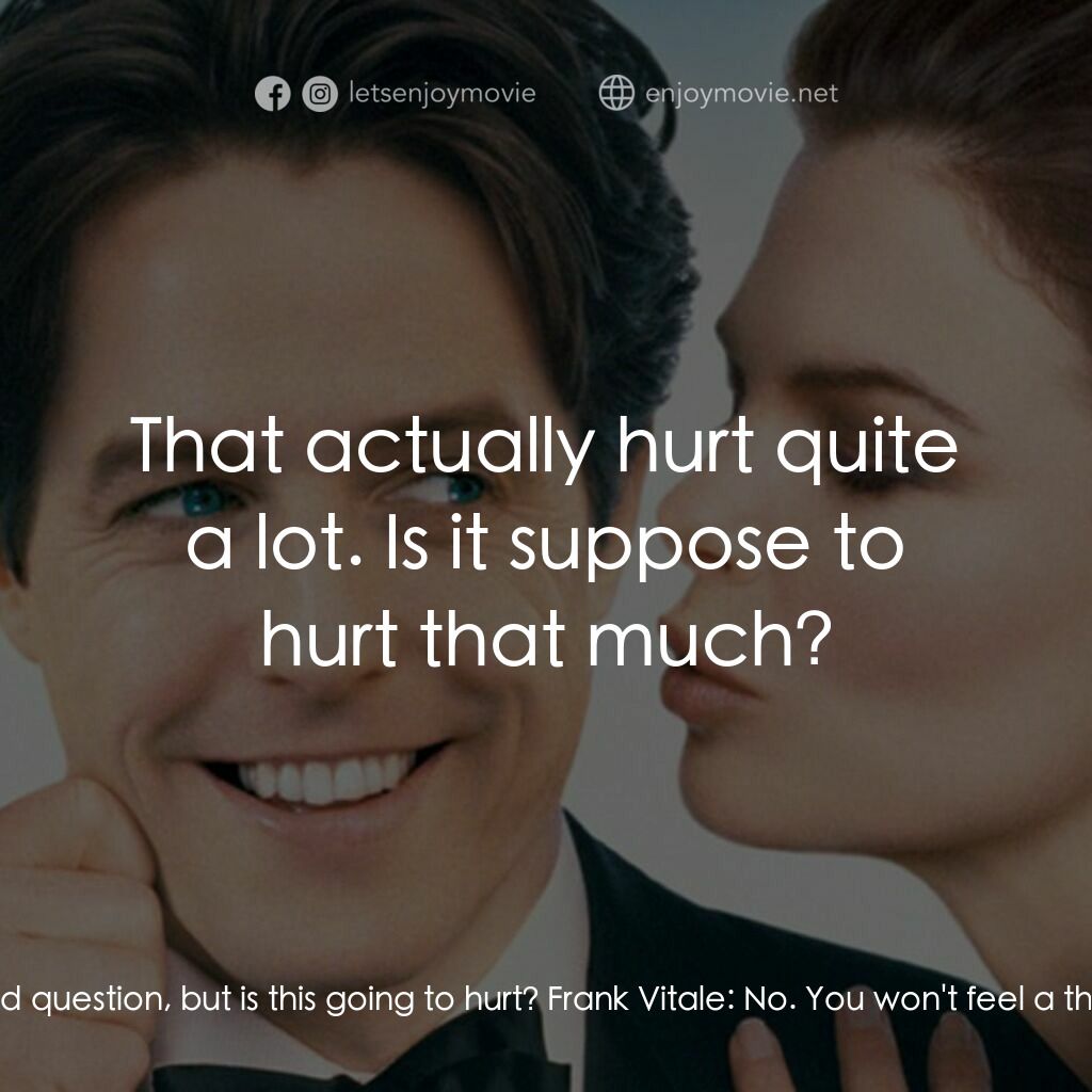 求婚腦震盪電影對白：Michael Felgate:  This is probably a stupid question, but is this going to hurt? 