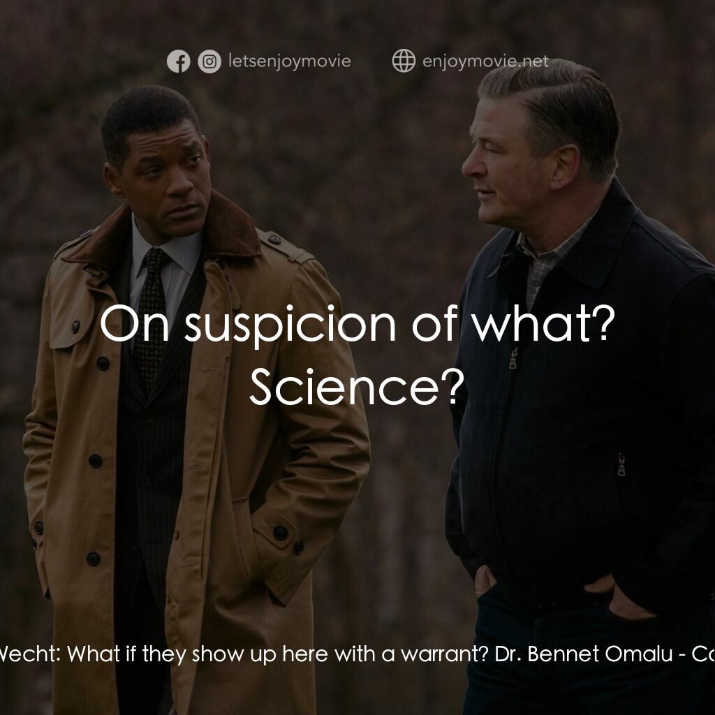 震盪效應電影對白：Dr. Cyril Wecht:  What if they show up here with a warrant? Dr. Bennet Omalu:  On