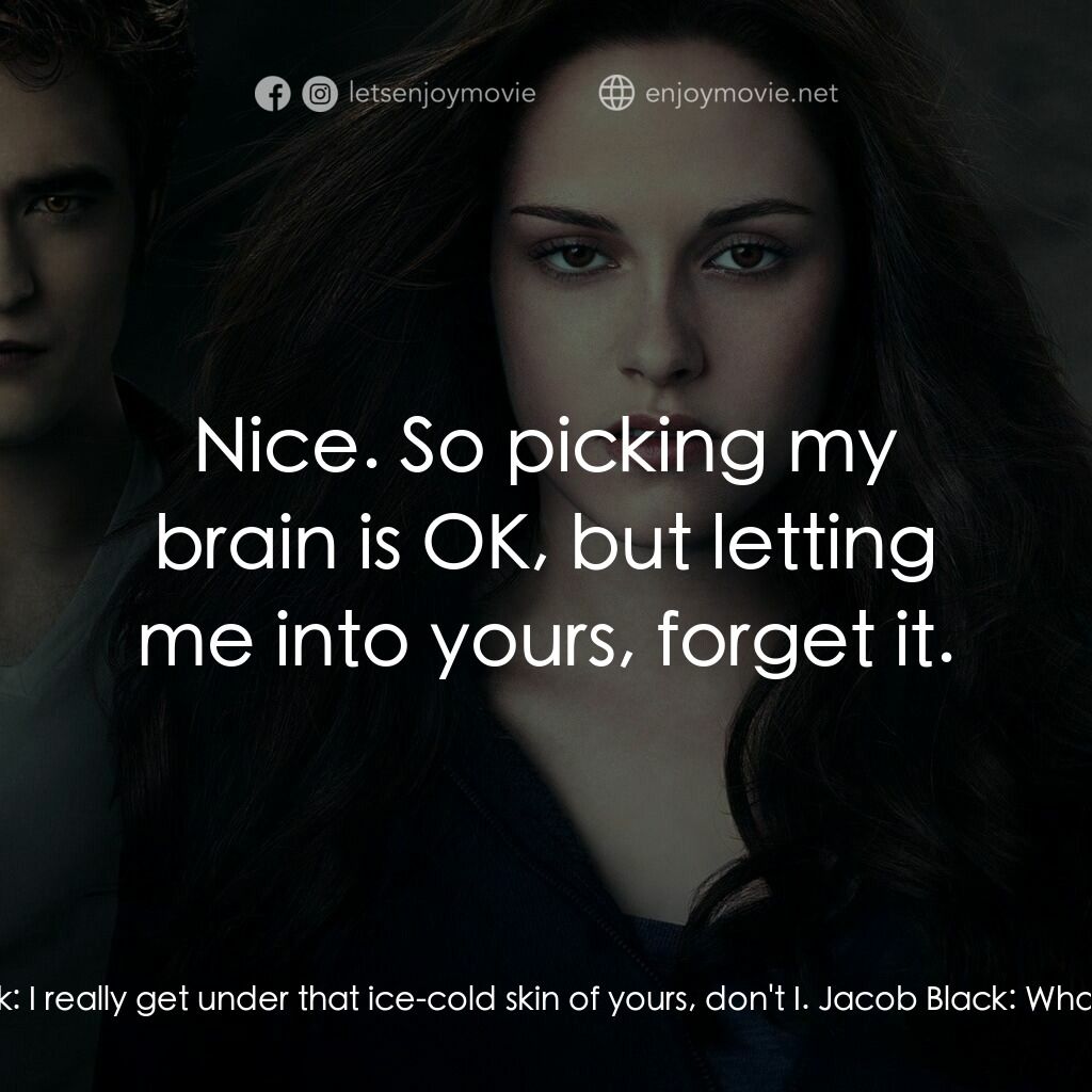 暮光之城：蝕電影對白：Edward Cullen:  Can you at least *attempt* to control your thoughts? Jacob Black: