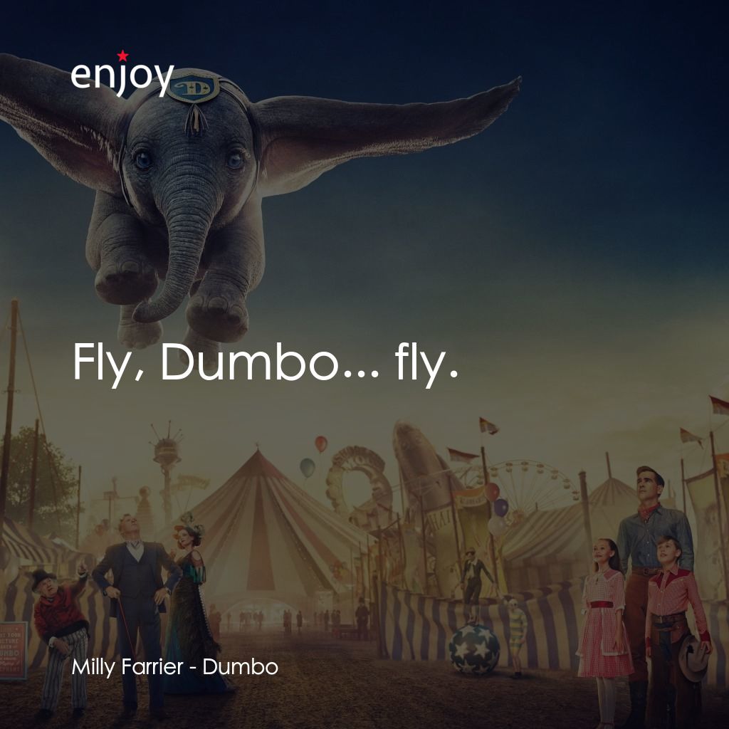 小飛象電影對白：Milly Farrier: Fly, Dumbo... fly.