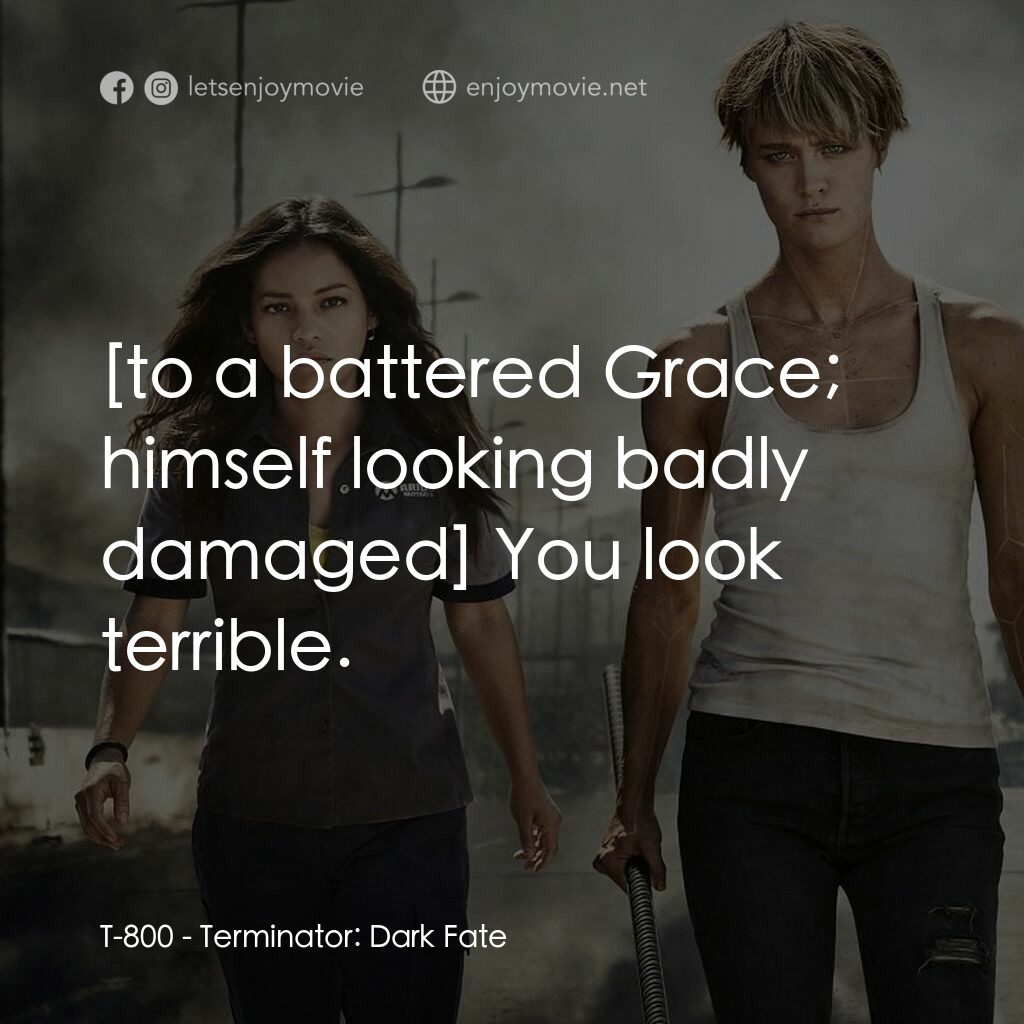 未來戰士：黑暗命運電影對白：T-800:  You look terrible.