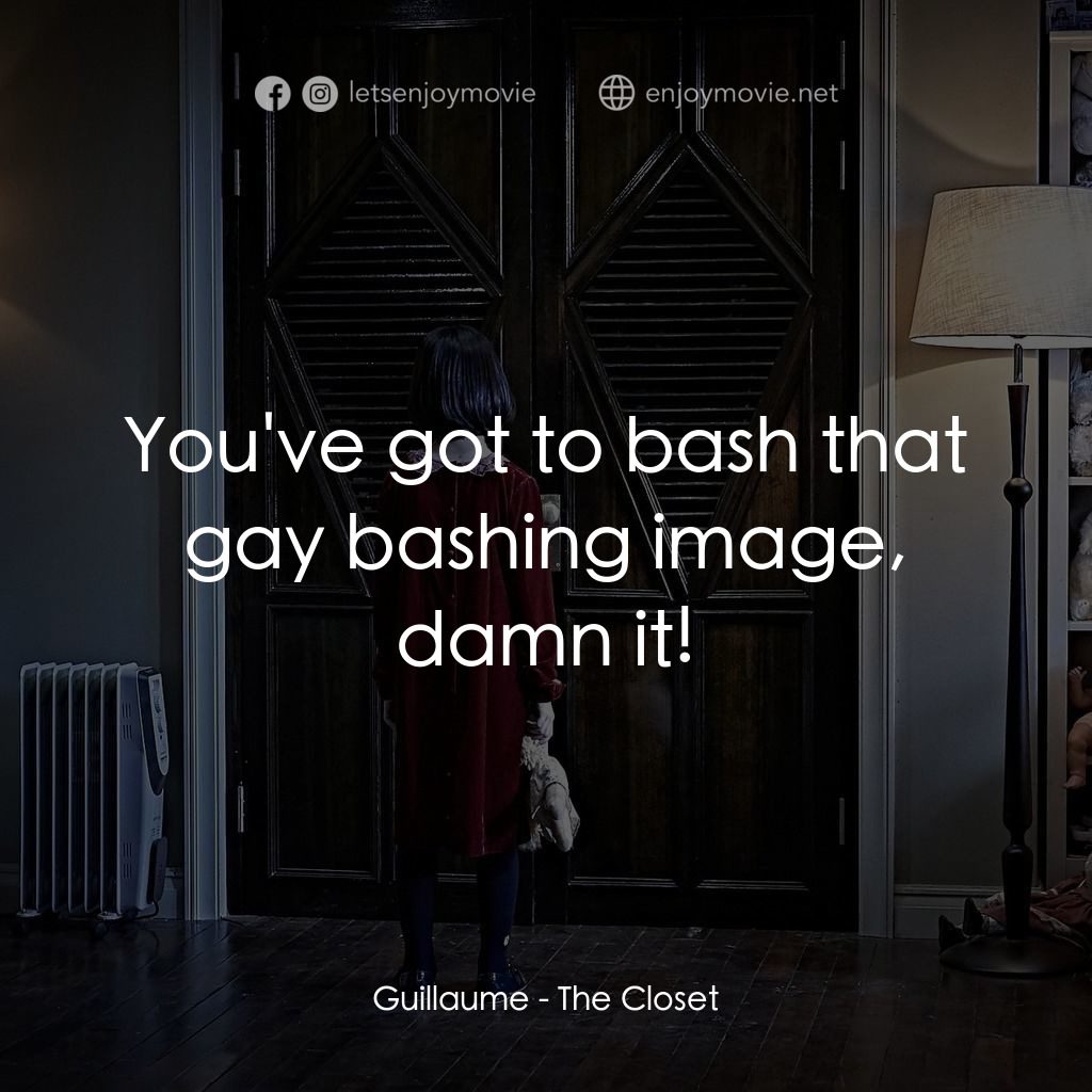 凶櫃電影對白：Guillaume: You've got to bash that gay bashing image, damn it!