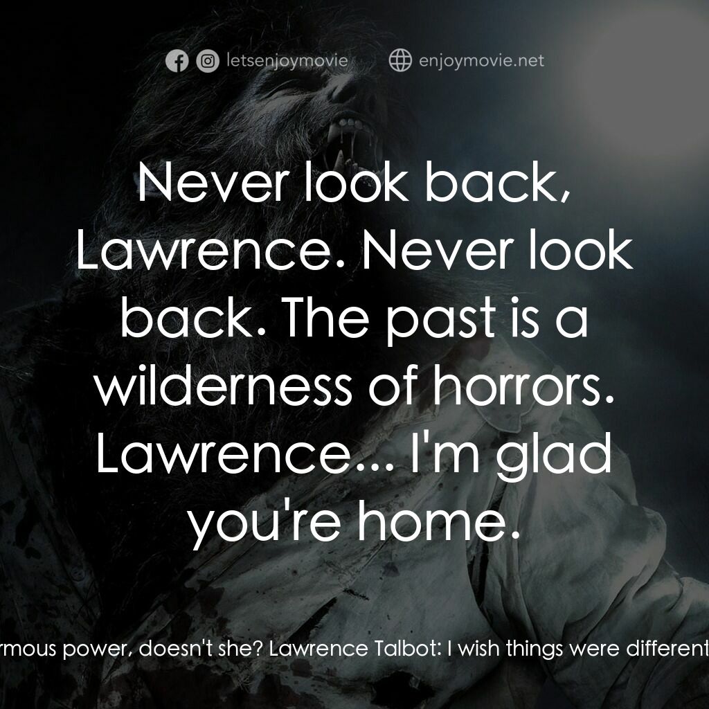 狼嚎再起電影對白：Sir John Talbot:  She exerts enormous power, doesn't she? Lawrence Talbot:  I wis