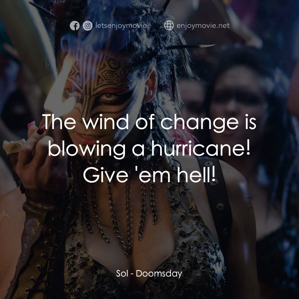決戰末世代電影對白：Sol: The wind of change is blowing a hurricane! Give 'em hell!