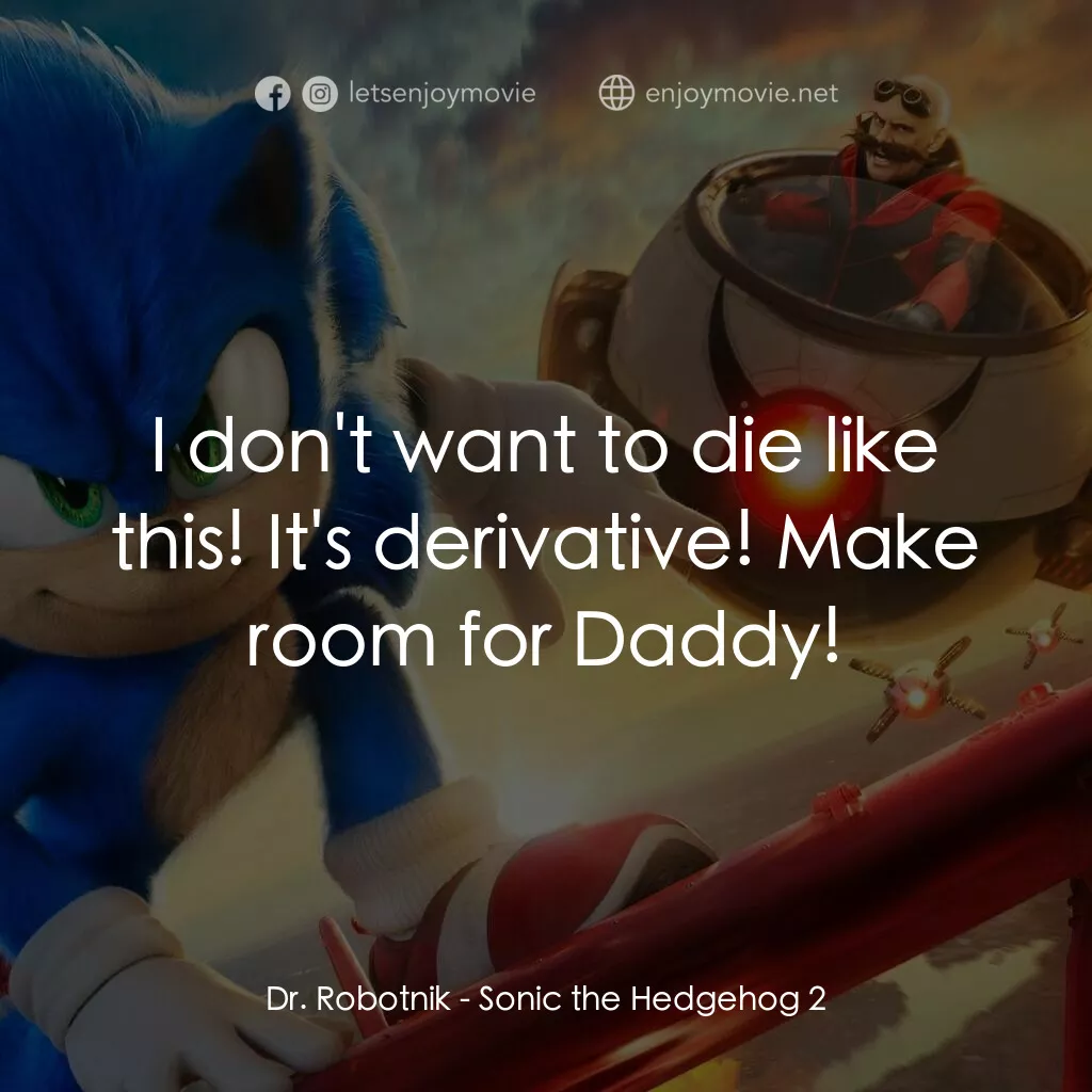 超音鼠大電影2電影對白：Dr. Robotnik:  I don't want to die like this! It's derivative! Make room for Dadd