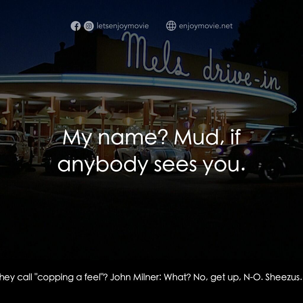 美國風情畫電影對白：John Milner:  Shit! Hey, get down! Carol:  Hey, is this what they call 