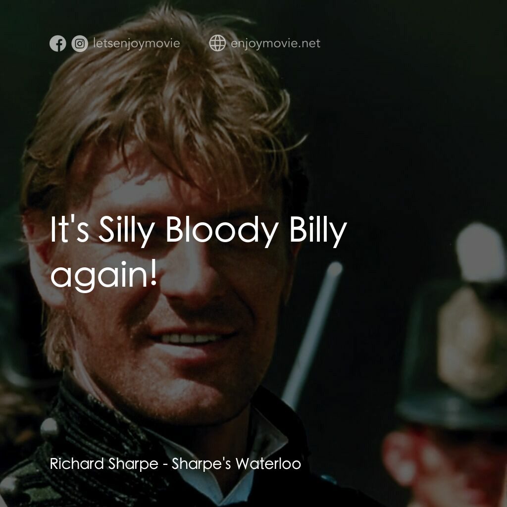 Sharpe's Waterloo電影對白：Richard Sharpe:  It's Silly Bloody Billy again!