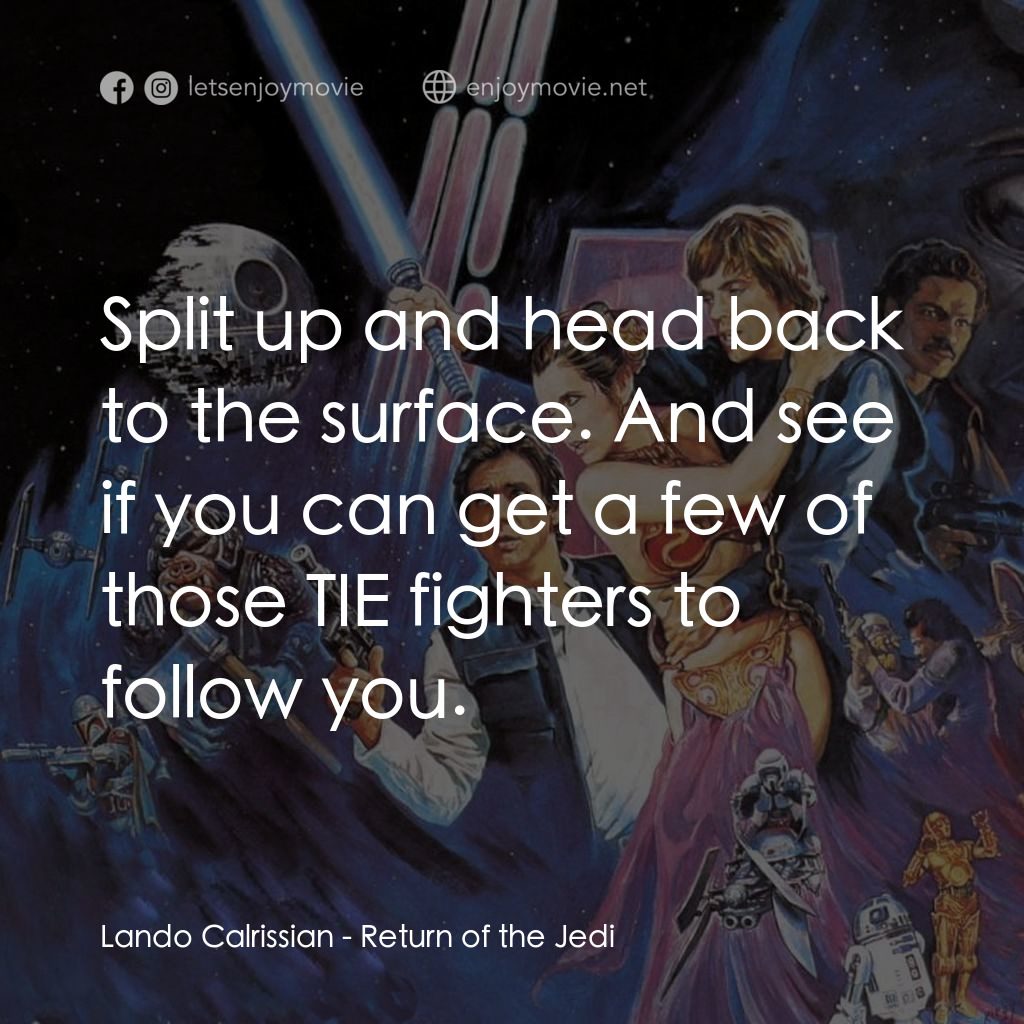 星球大戰：武士復仇電影對白：Lando Calrissian: Split up and head back to the surface. And see if you can get a