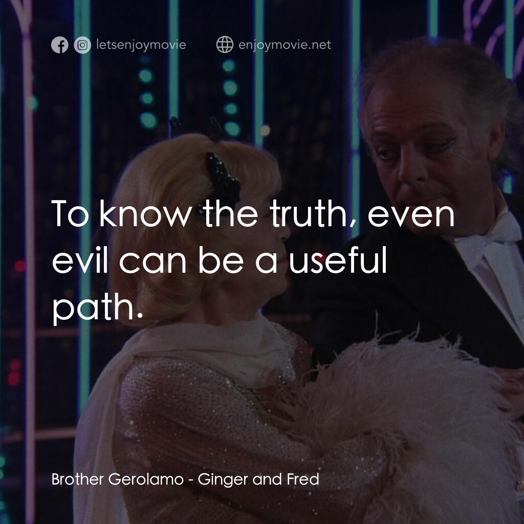 珍姐與佛烈電影對白：Brother Gerolamo:  To know the truth, even evil can be a useful path.