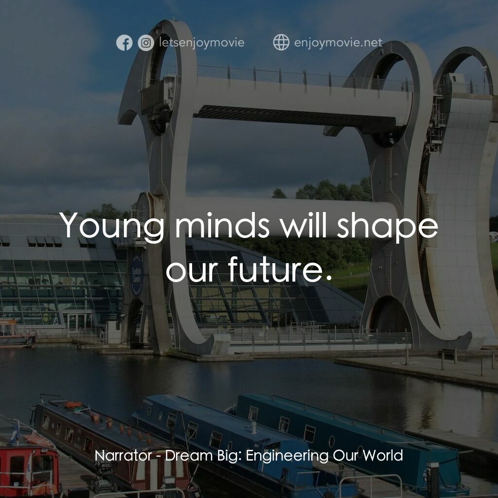 夢想無限大：工程世界電影對白：Narrator:  Young minds will shape our future.
