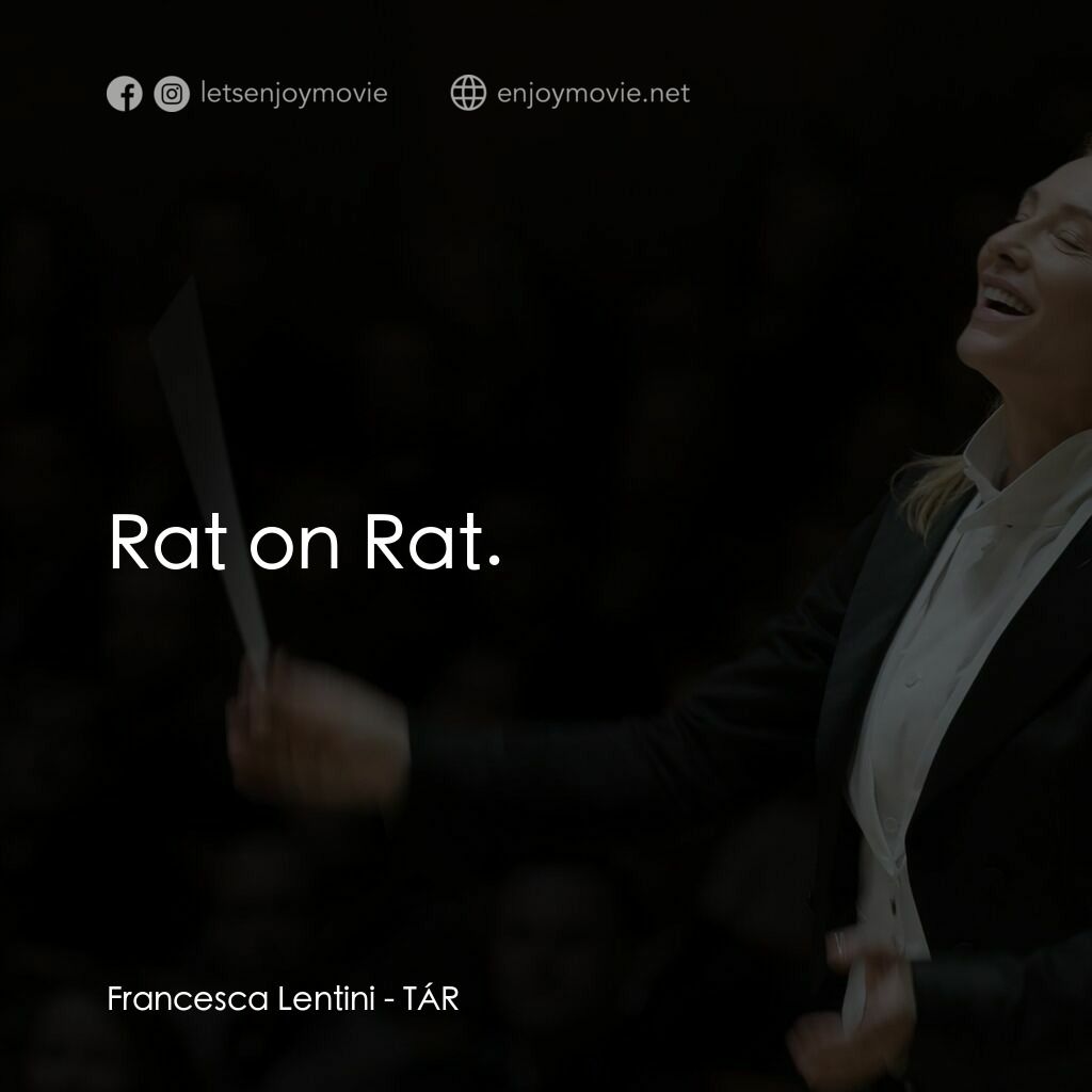 TÁR塔爾電影對白：Francesca Lentini:  Rat on Rat.