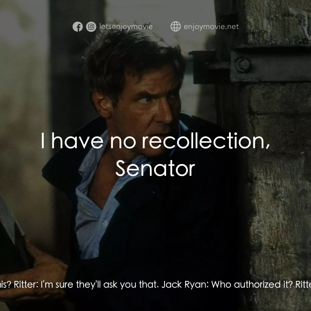 燃眉追擊電影對白：Jack Ryan:  Who authorized this? Ritter:  I'm sure they'll ask you that. Jack Rya