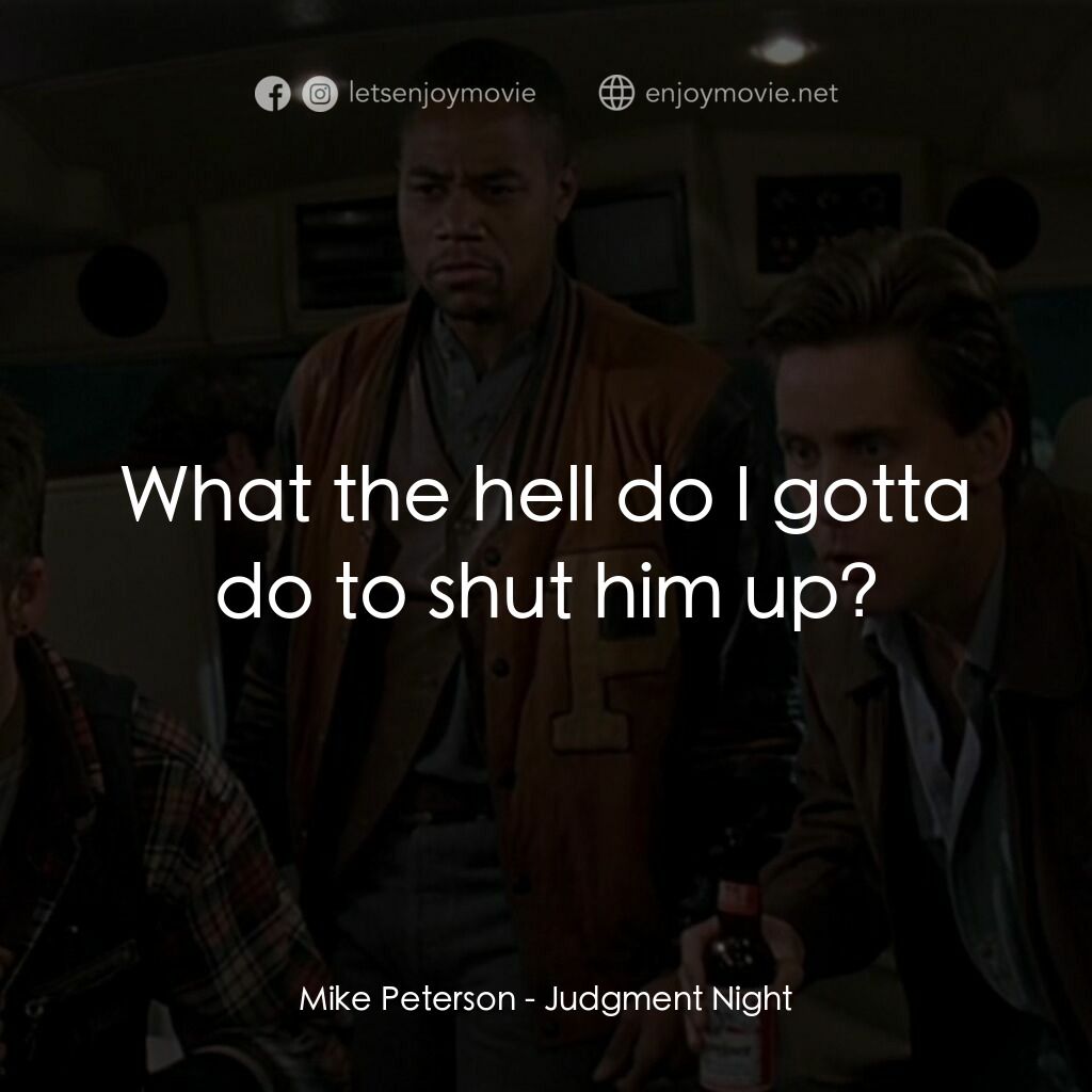 夜驚魂電影對白：Mike Peterson:  What the hell do I gotta do to shut him up?