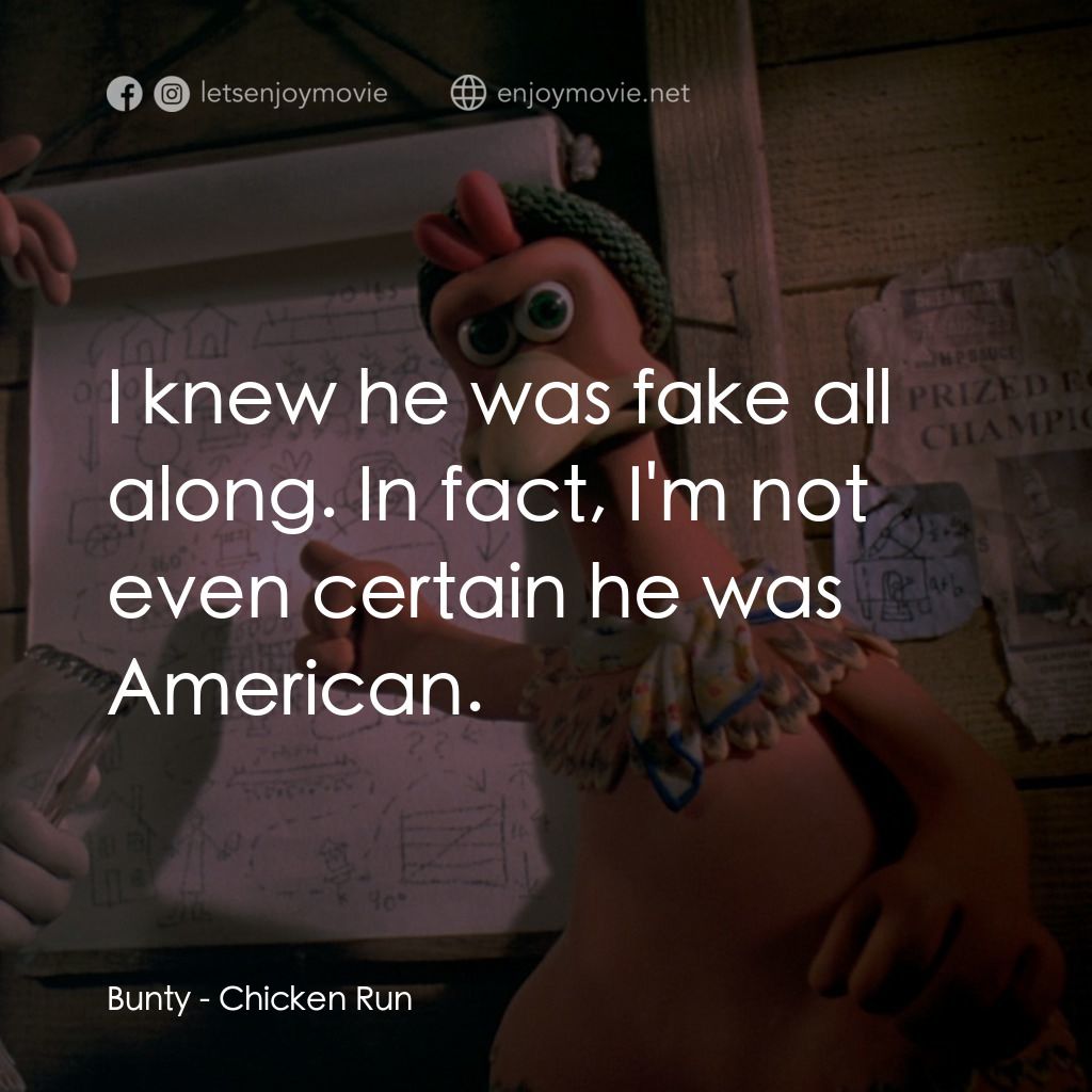 落跑雞!電影對白：Bunty: I knew he was fake all along. In fact, I'm not even certain he was America