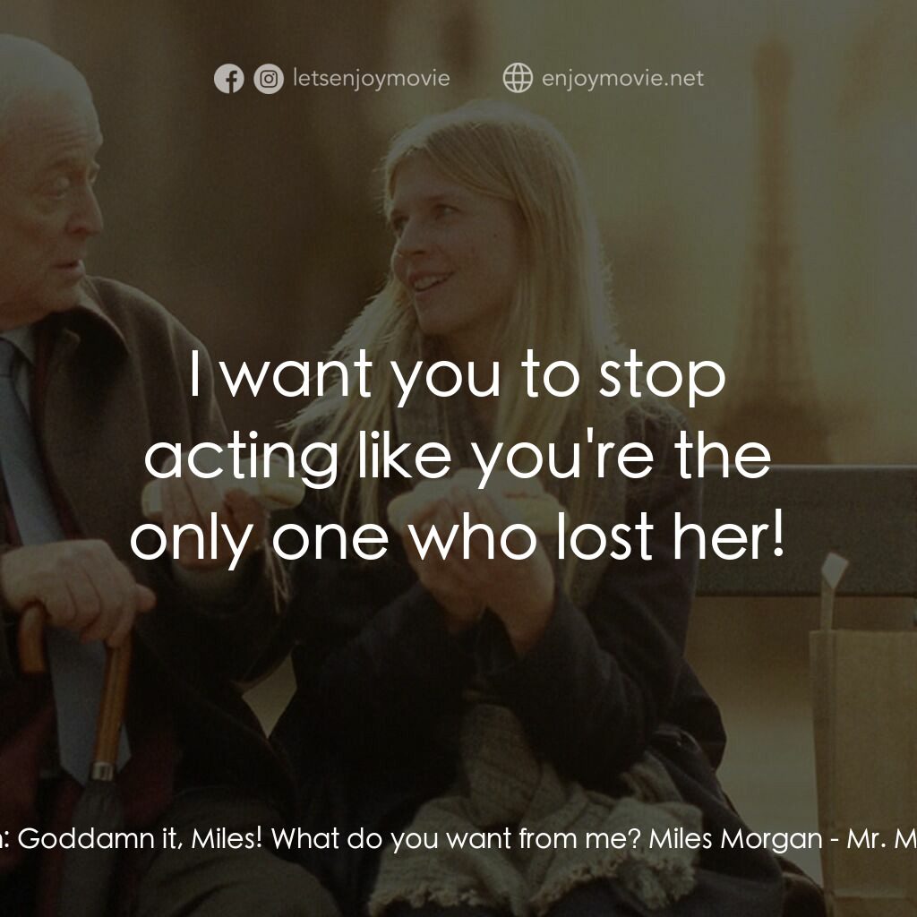 巴黎晚秋電影對白：Matthew Morgan:  Goddamn it, Miles! What do you want from me? Miles Morgan:  I wa