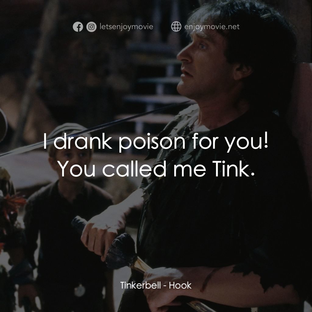 虎克船長電影對白：Tinkerbell: I drank poison for you! You called me Tink.