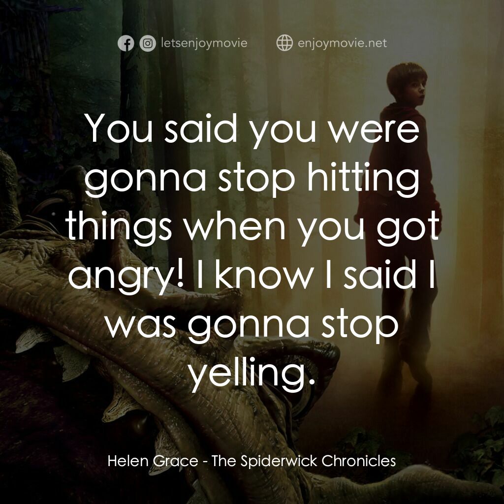 奇幻精靈事件簿電影對白：Helen Grace:  You said you were gonna stop hitting things when you got angry! I k