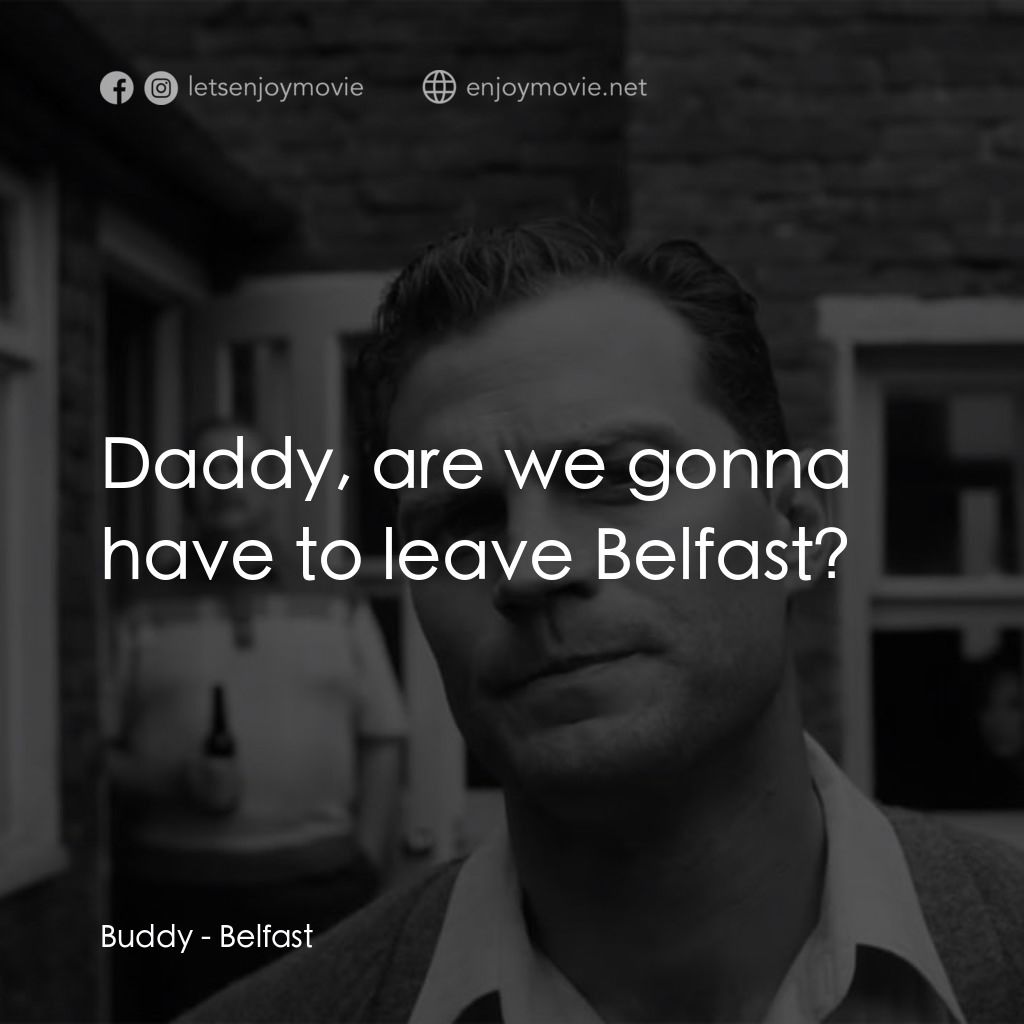 貝爾法斯特電影對白：Buddy: Daddy, are we gonna have to leave Belfast?
