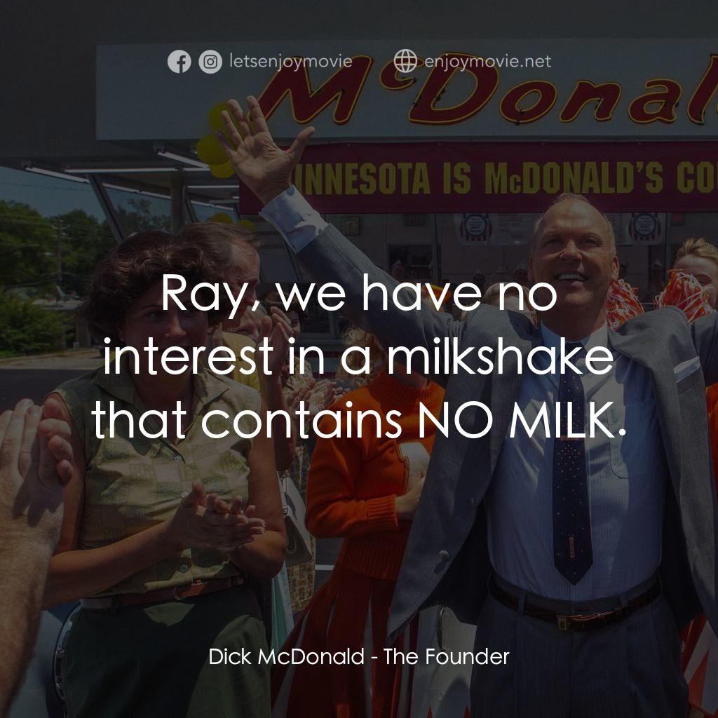 速食遊戲電影對白：Dick McDonald: Ray, we have no interest in a milkshake that contains NO MILK.