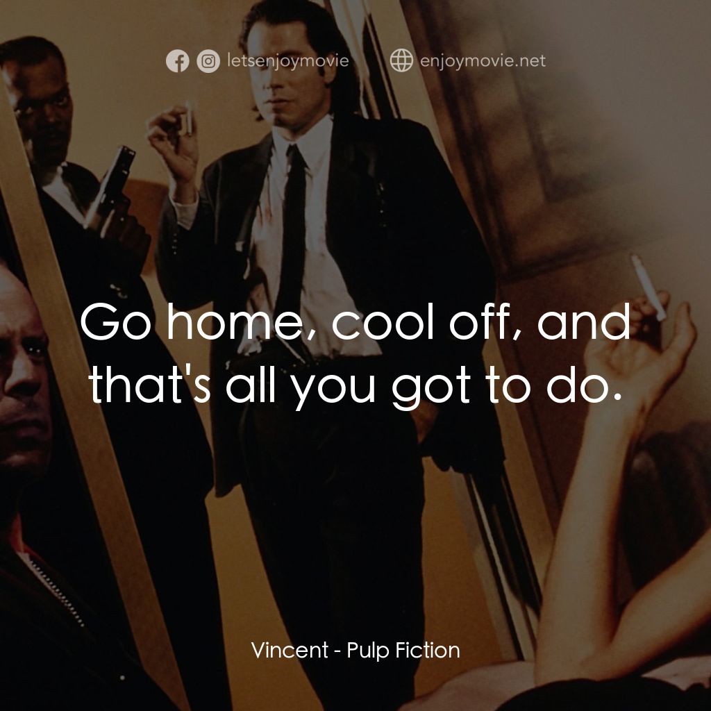 危險人物電影對白：Vincent: Go home, cool off, and that's all you got to do.