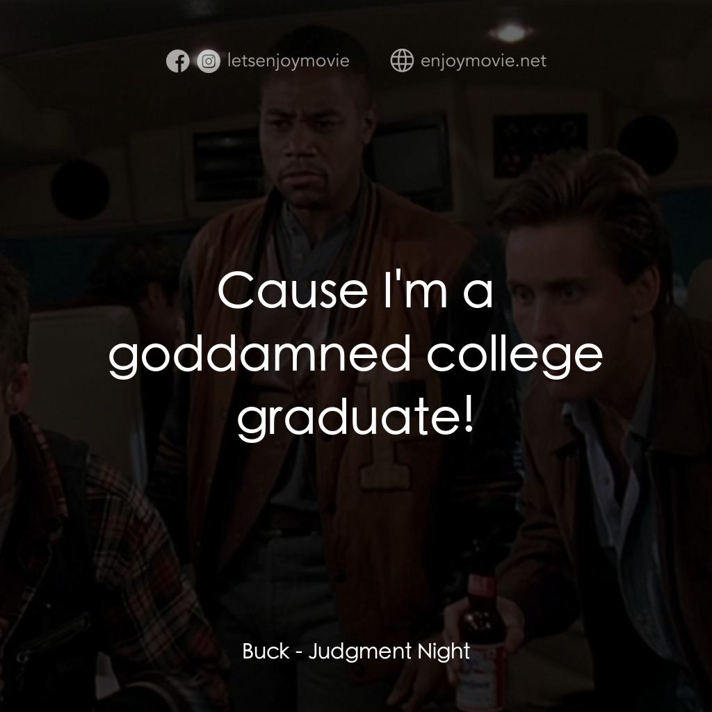 夜驚魂電影對白：Buck: Cause I'm a goddamned college graduate!