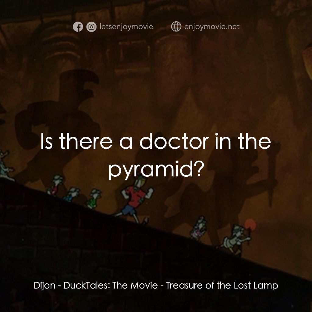 唐老鴨俱樂部之失落的神燈電影對白：Dijon: Is there a doctor in the pyramid?
