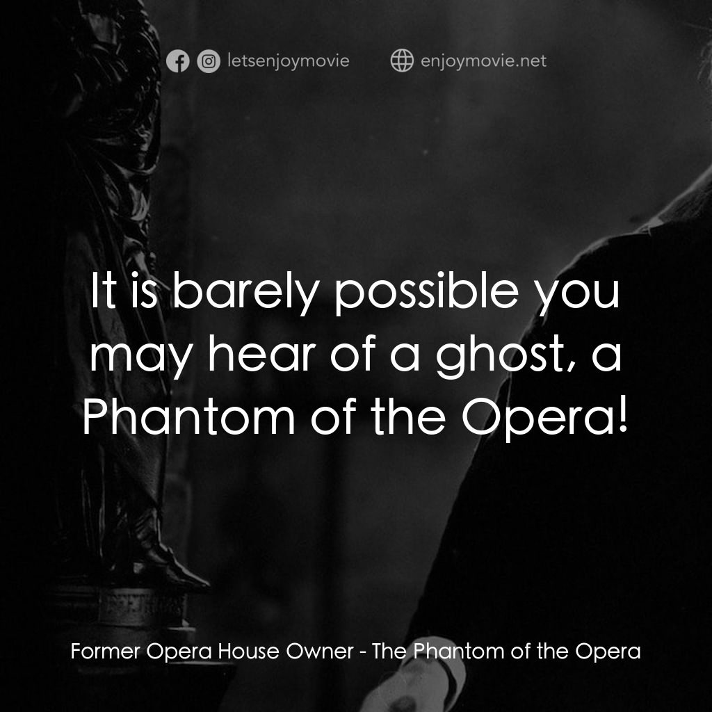 歌場魅影電影對白：Former Opera House Owner: It is barely possible you may hear of a ghost, a Phanto