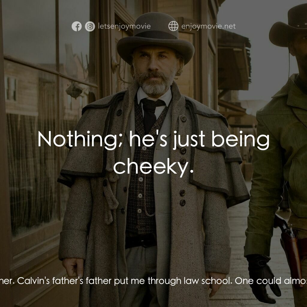 黑殺令電影對白：Dr. King Schultz:  How long have you been associated with Mr. Candie? Leonide Mog