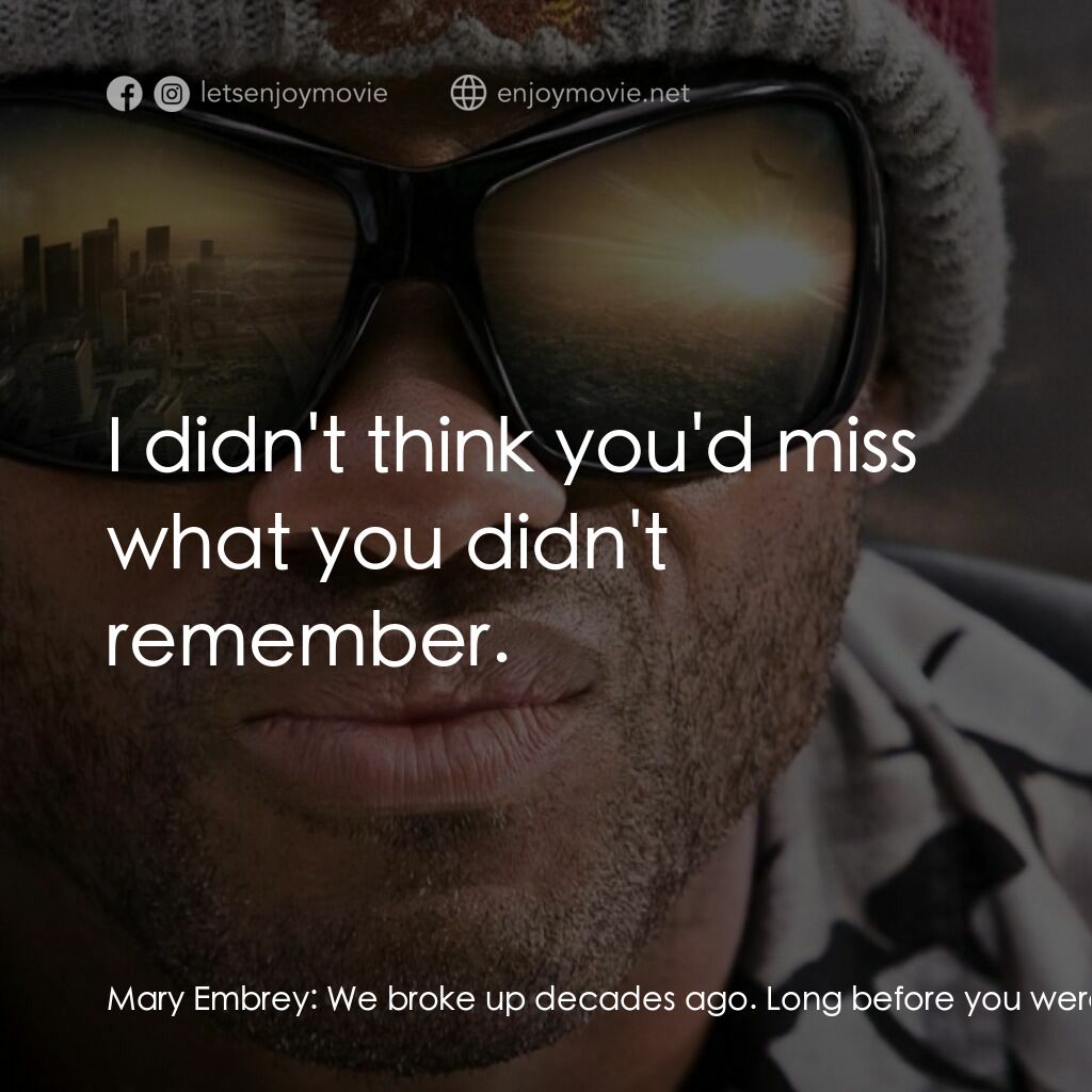 街頭超人電影對白：Mary Embrey:  We broke up decades ago. Long before you were born. He just can't r