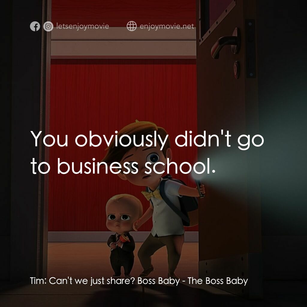 寶貝老闆電影對白：Tim:  Can't we just share? Boss Baby:  You obviously didn't go to business school