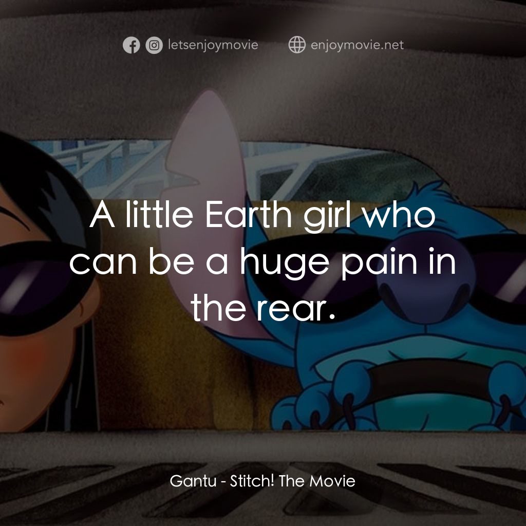 扮嘢小魔星2：史迪仔開心逐個捉電影對白：Gantu: A little Earth girl who can be a huge pain in the rear.