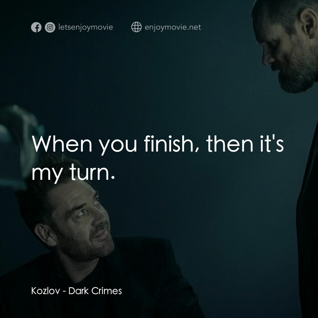 闇罪無間電影對白：Kozlov:  When you finish, then it's my turn.
